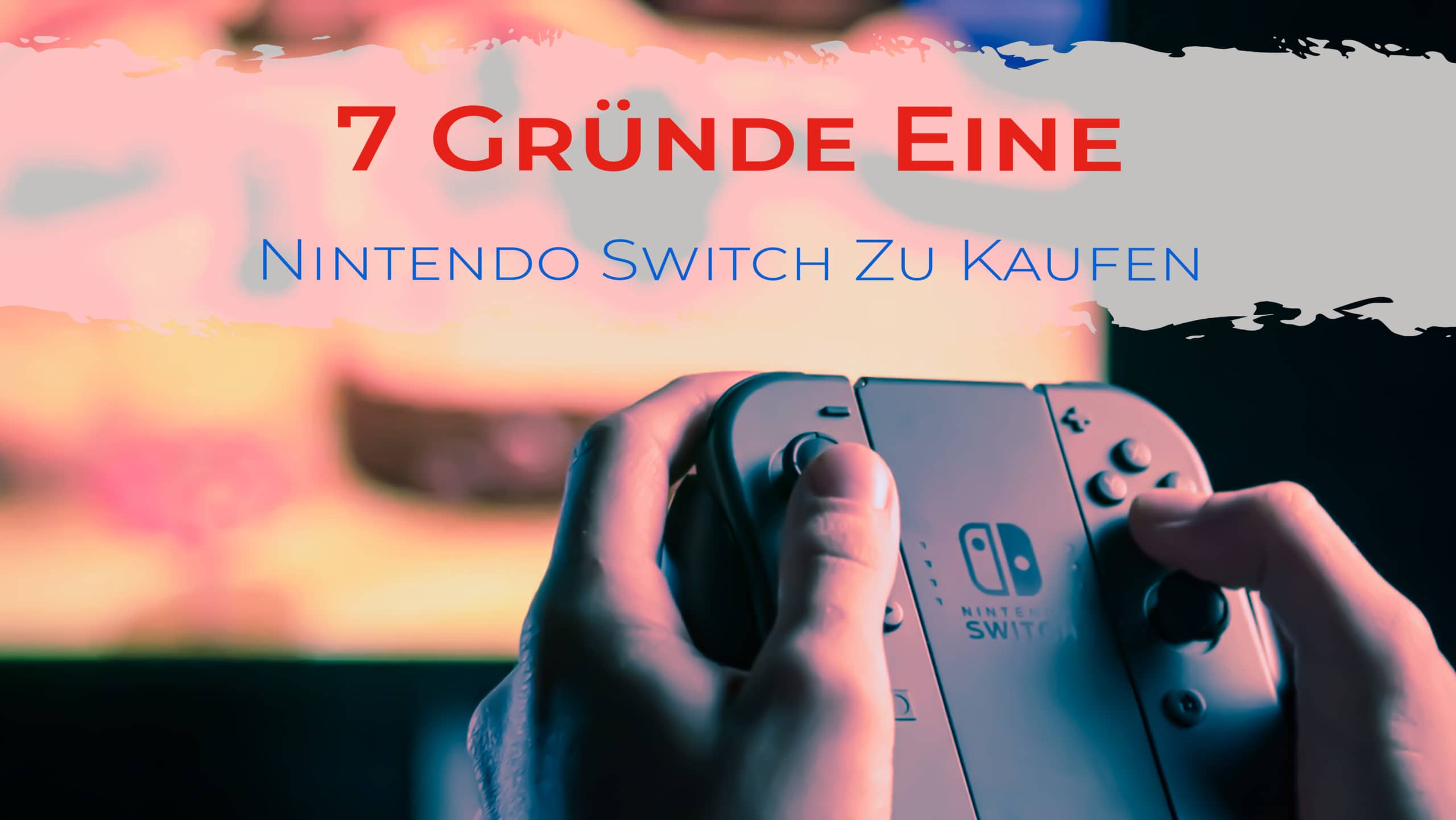 7 Gründe Eine Nintendo Switch Zu Kaufen