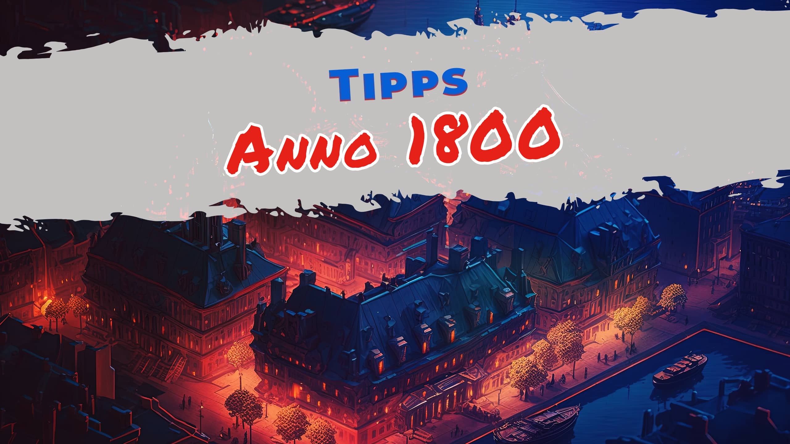 Anno 1800 Tipps für Anfänger