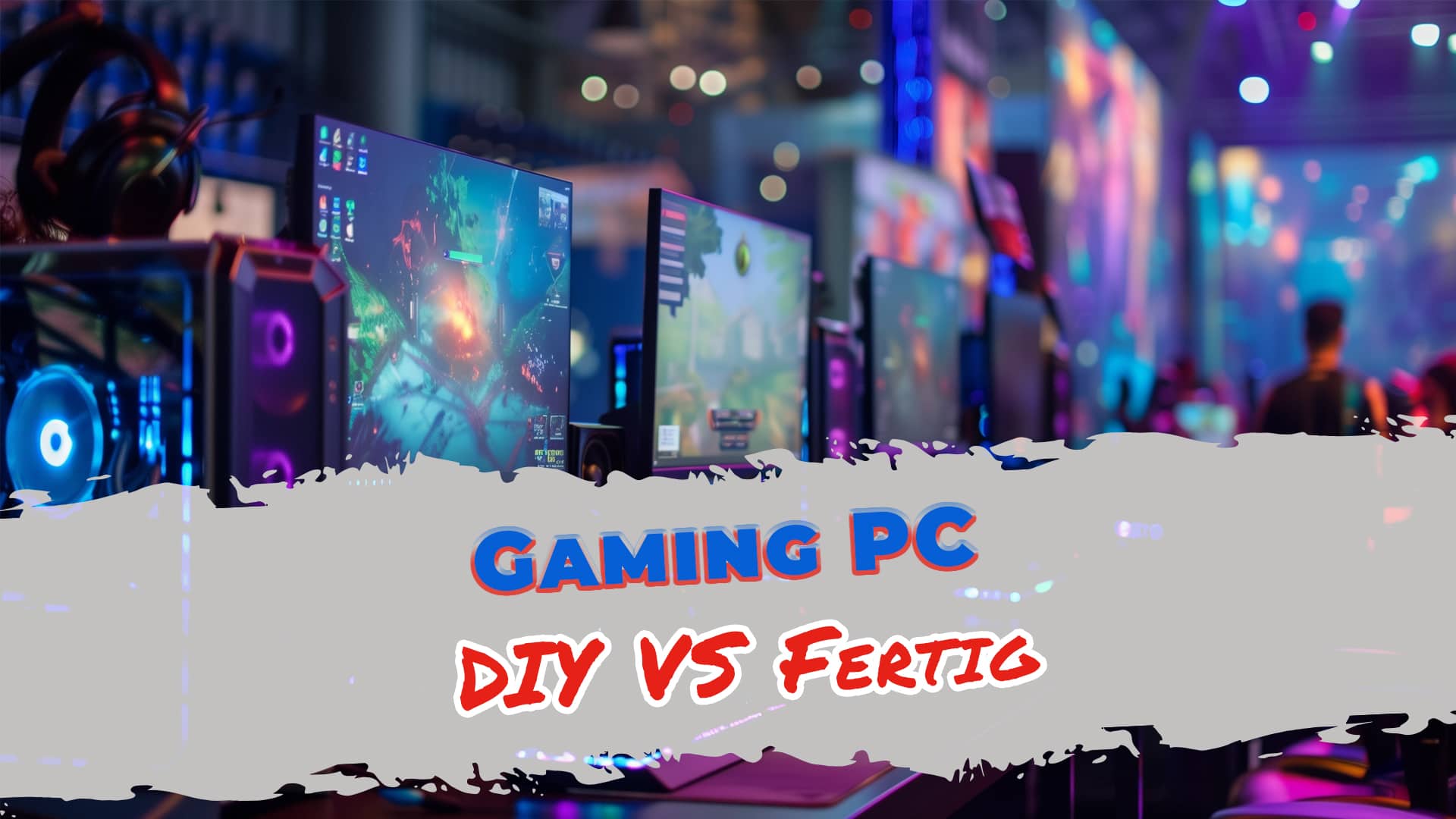 Gaming PC selbst bauen oder Fertig-PC?