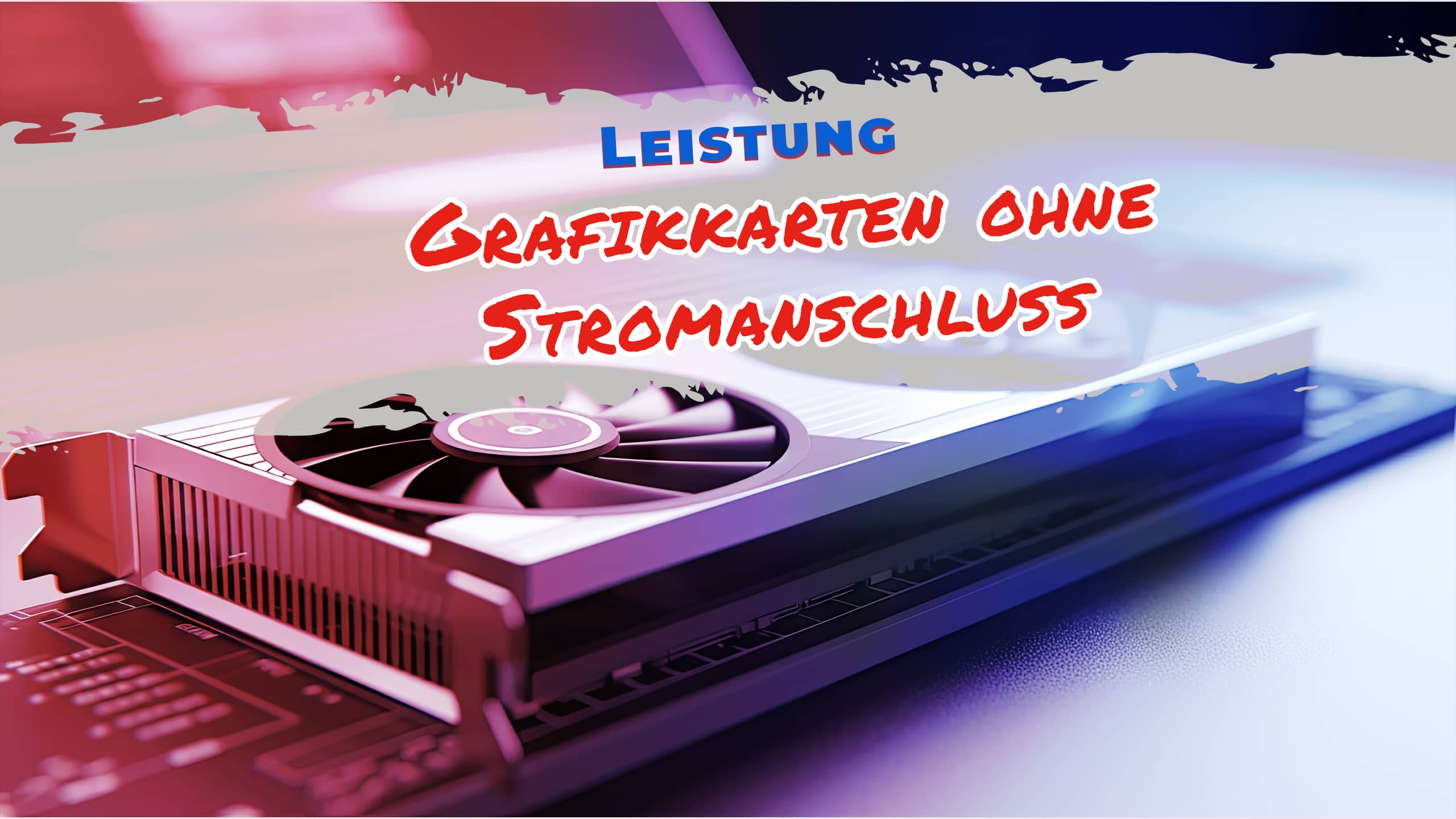 Grafikkarten ohne Stromanschluss